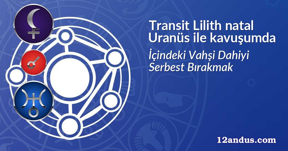 Transit Lilith natal Uranüs ile kavuşumda