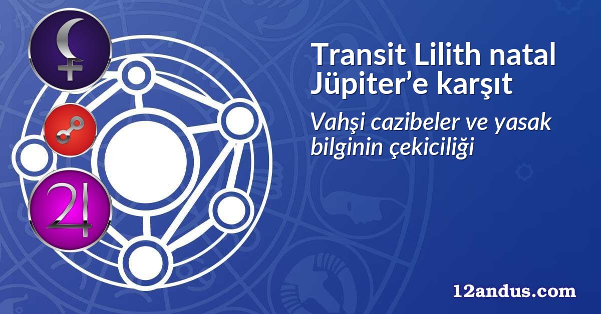 Transit Lilith natal Jüpiter’e karşıt