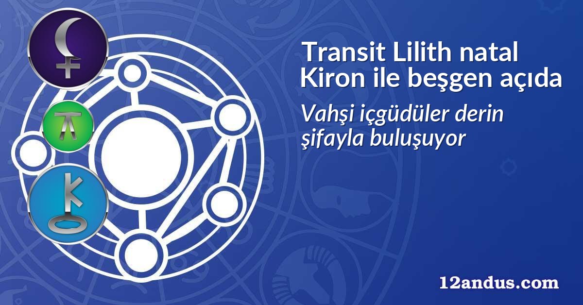 Transit Lilith natal Kiron ile beşgen açıda