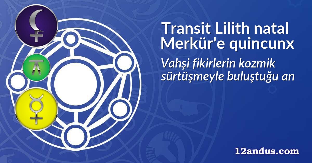 Transit Lilith natal Merkür'e quincunx