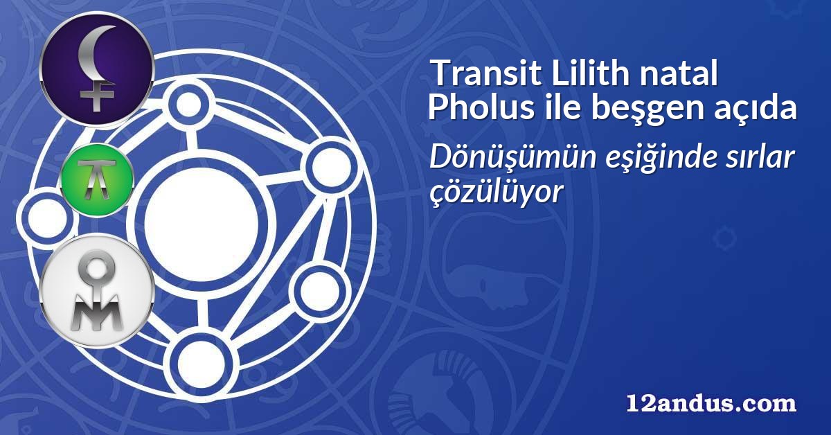 Transit Lilith natal Pholus ile beşgen açıda