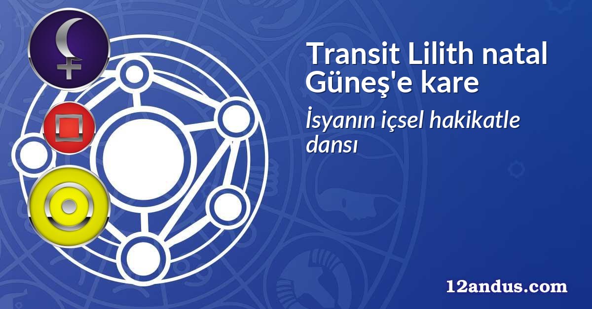 Transit Lilith natal Güneş'e kare