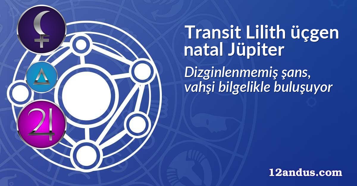 Transit Lilith üçgen natal Jüpiter