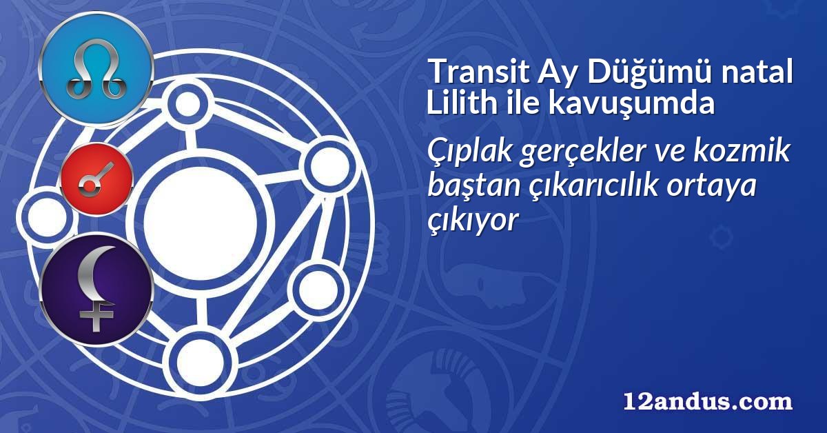 Transit Ay Düğümü natal Lilith ile kavuşumda