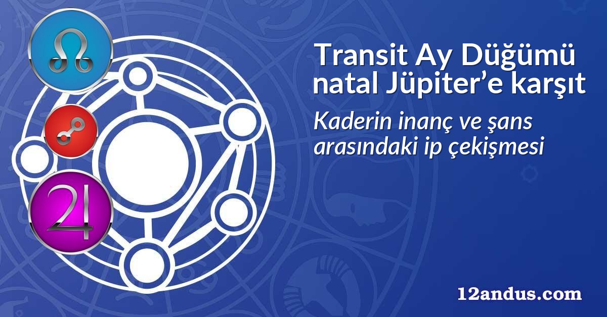 Transit Ay D&uuml;ğ&uuml;m&uuml; natal J&uuml;piter&rsquo;e karşıt