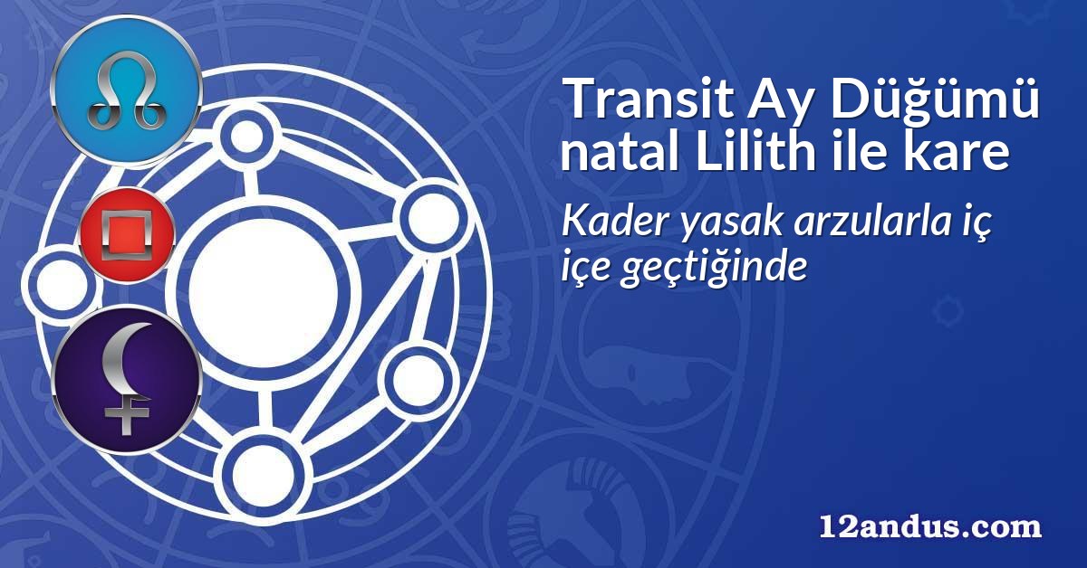 Transit Ay Düğümü natal Lilith ile kare