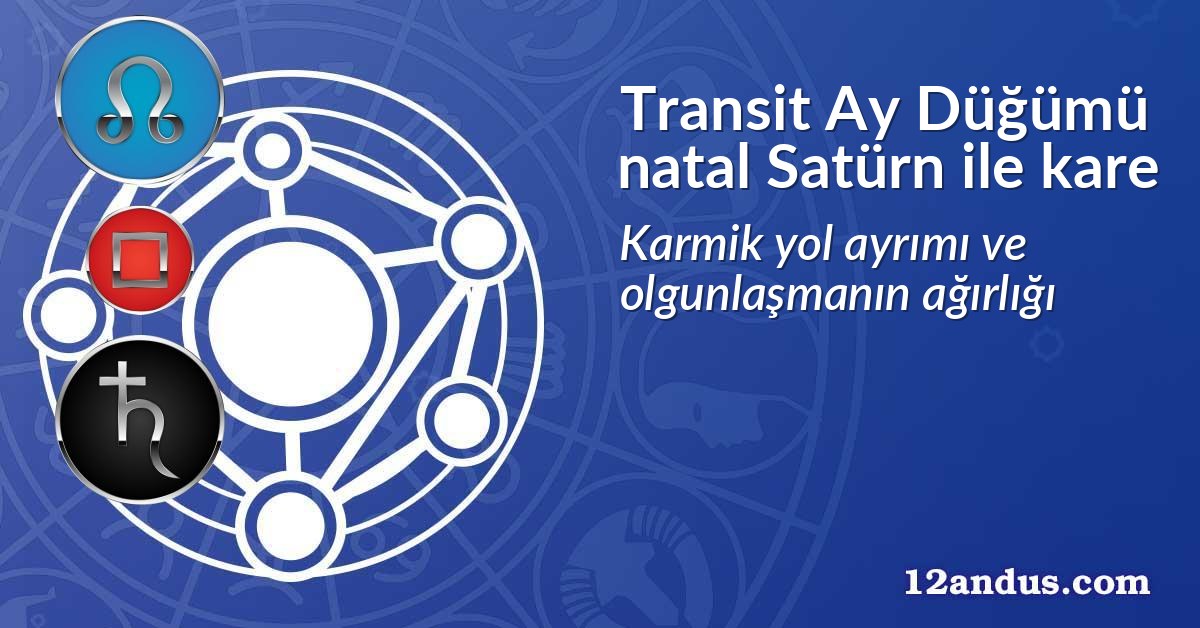 Transit Ay D&uuml;ğ&uuml;m&uuml; natal Sat&uuml;rn ile kare