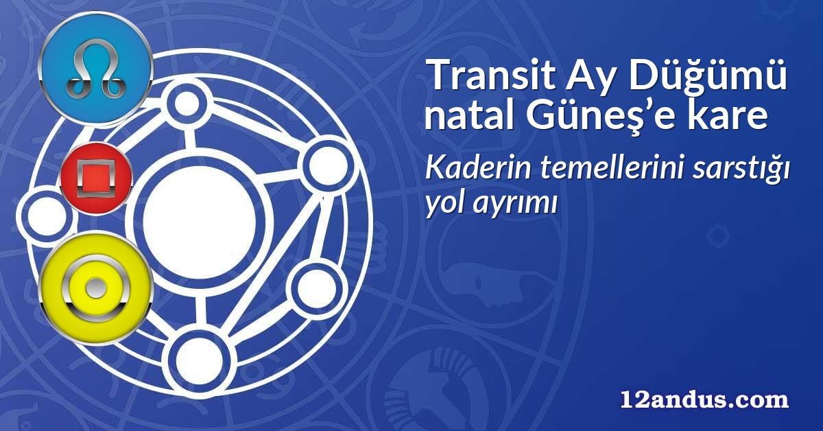 Transit Ay D&uuml;ğ&uuml;m&uuml; natal G&uuml;neş&rsquo;e kare