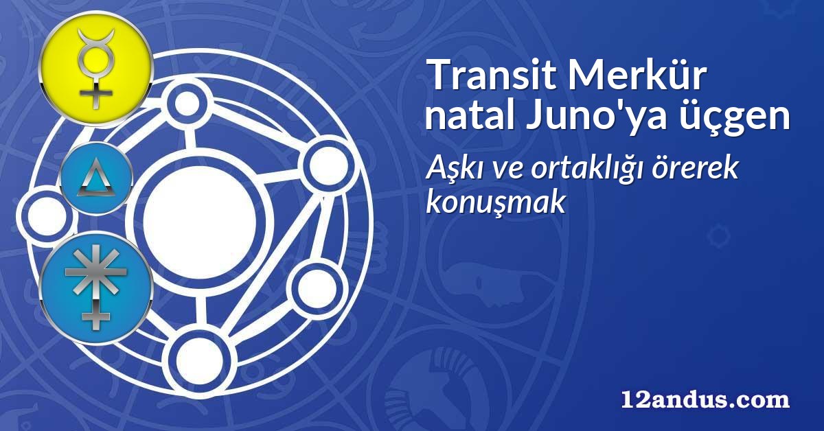 Transit Merkür natal Juno'ya üçgen