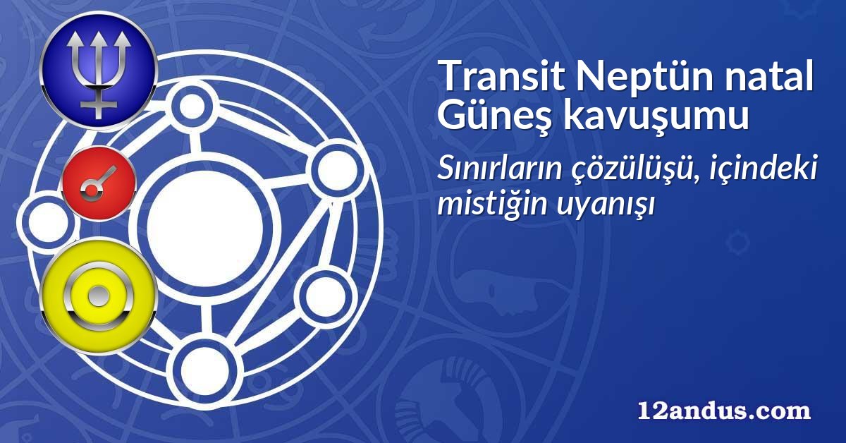 Transit Neptün natal Güneş kavuşumu