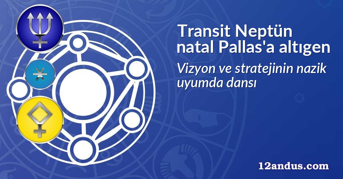 Transit Neptün natal Pallas'a altıgen
