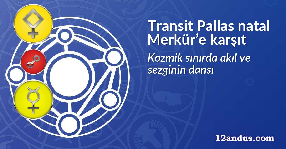 Transit Pallas natal Merkür’e karşıt