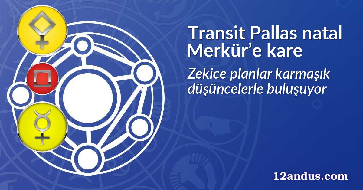 Transit Pallas natal Merkür’e kare