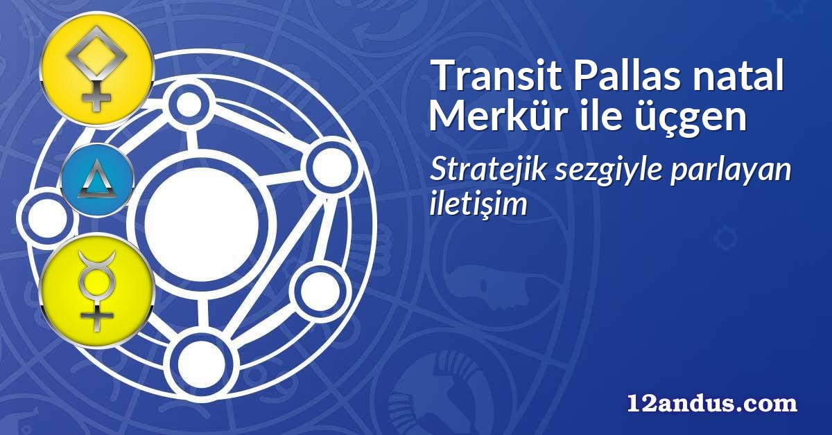 Transit Pallas natal Merkür ile üçgen