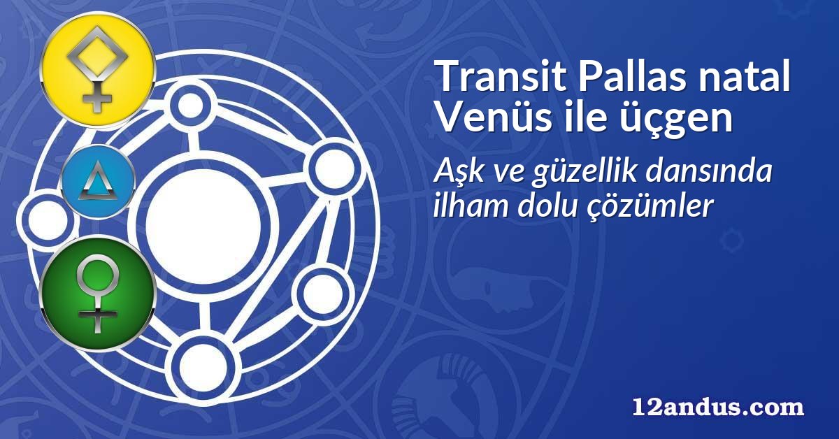 Transit Pallas natal Venüs ile üçgen