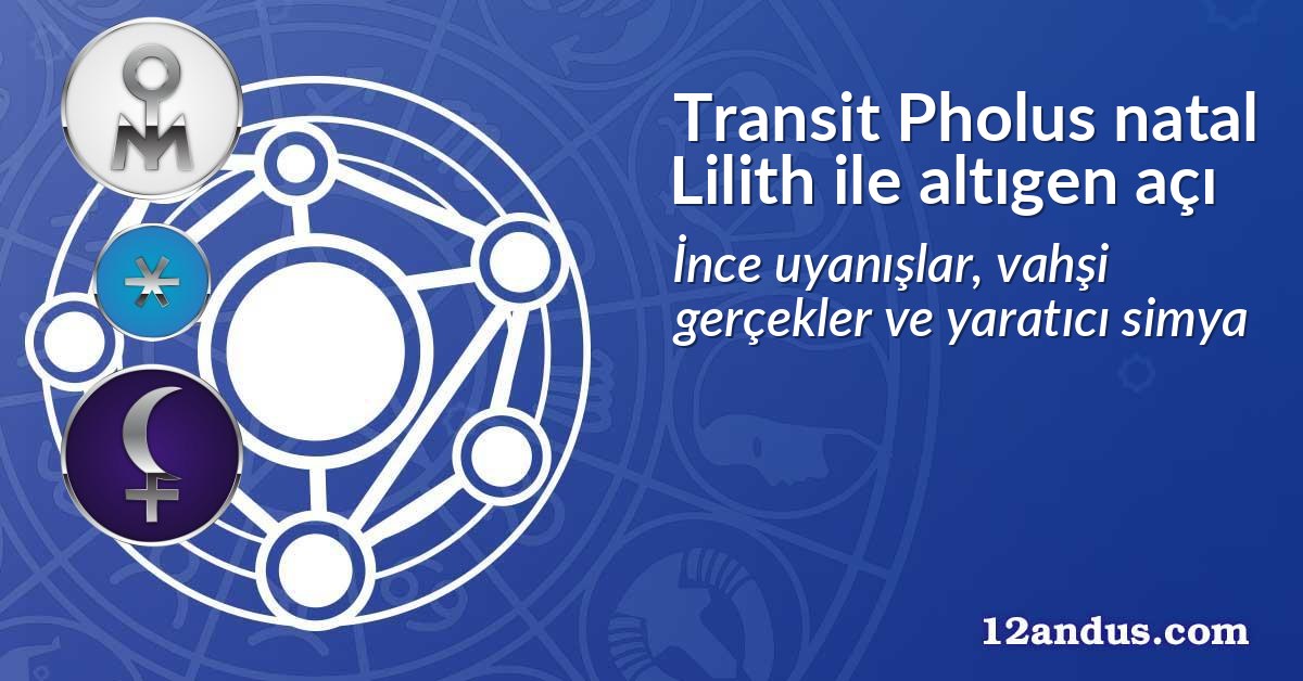 Transit Pholus natal Lilith ile altıgen açı