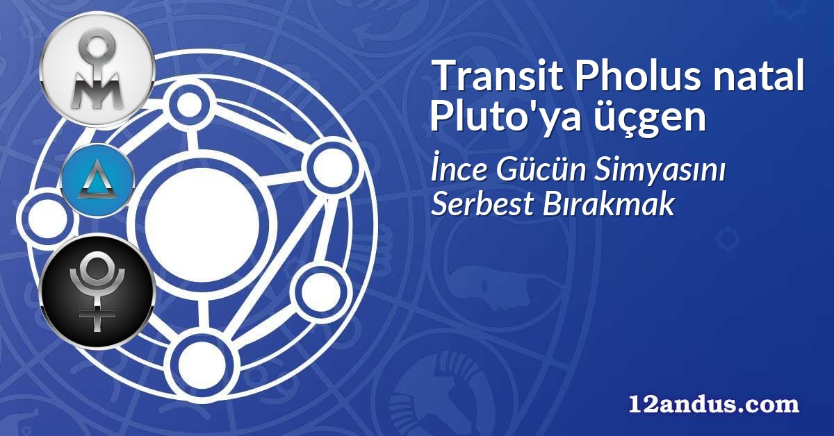 Transit Pholus natal Pluto'ya üçgen