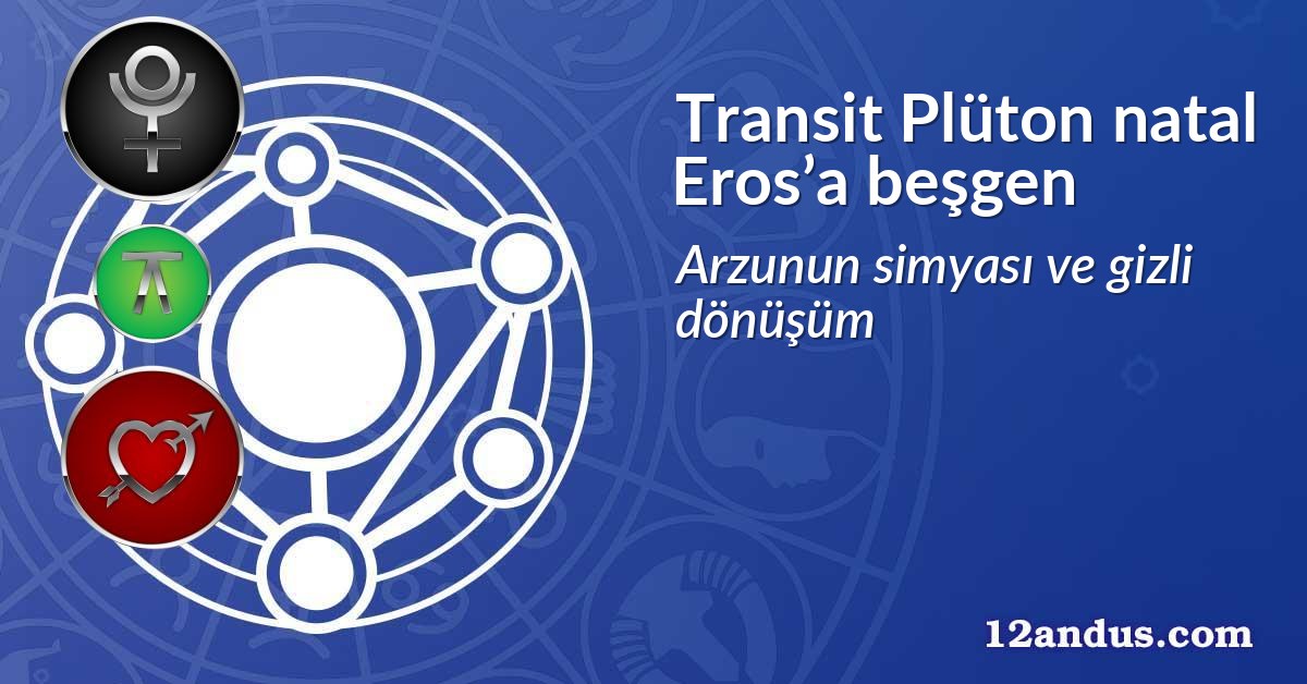 Transit Plüton natal Eros’a beşgen