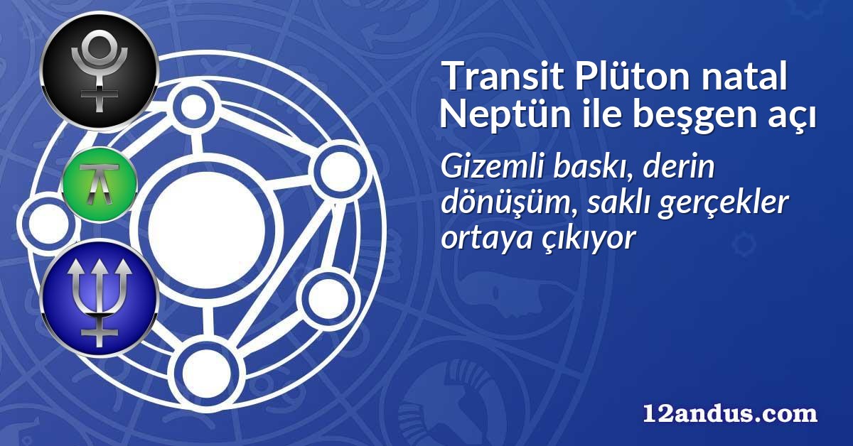 Transit Plüton natal Neptün ile beşgen açı