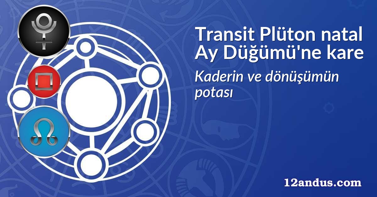 Transit Plüton natal Ay Düğümü'ne kare