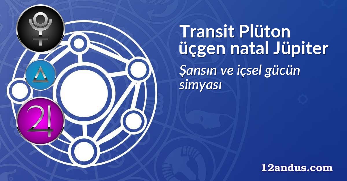 Transit Plüton üçgen natal Jüpiter