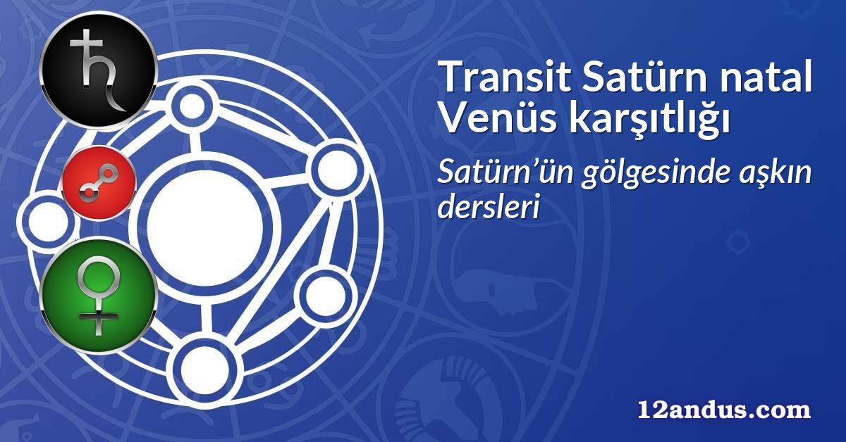 Transit Satürn natal Venüs karşıtlığı