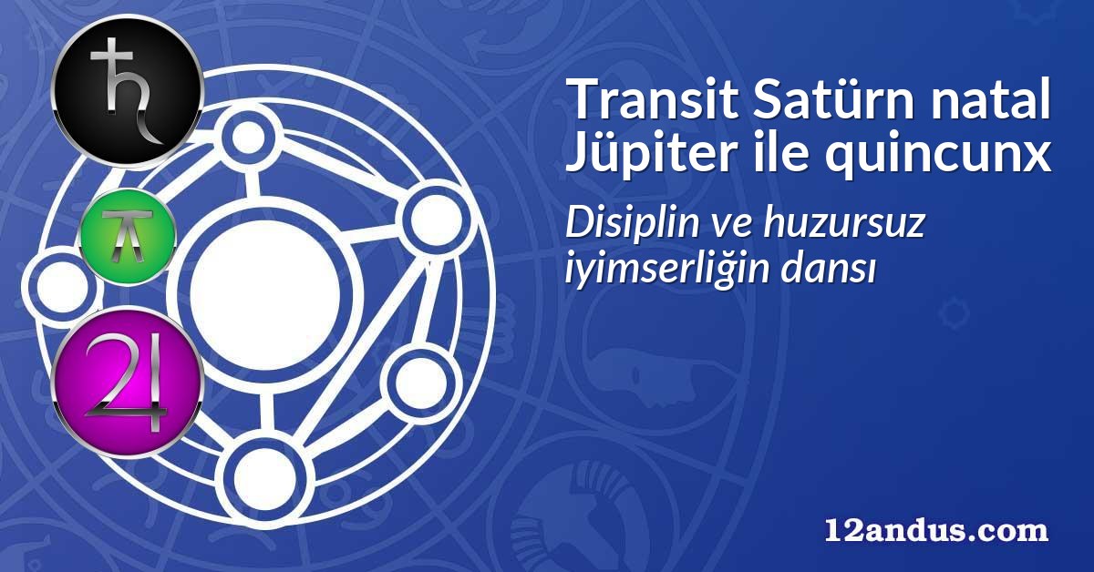 Transit Satürn natal Jüpiter ile quincunx