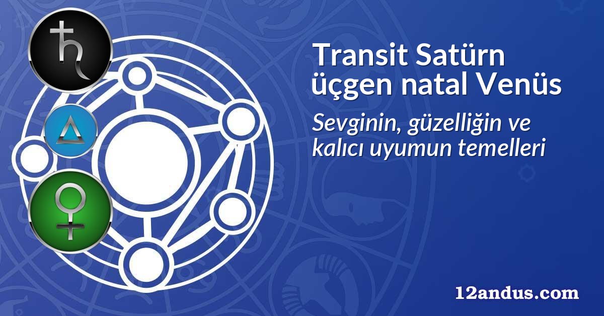 Transit Satürn üçgen natal Venüs
