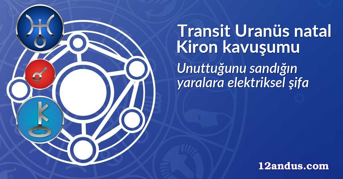 Transit Uranüs natal Kiron kavuşumu