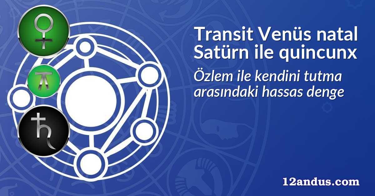 Transit Venüs natal Satürn ile quincunx