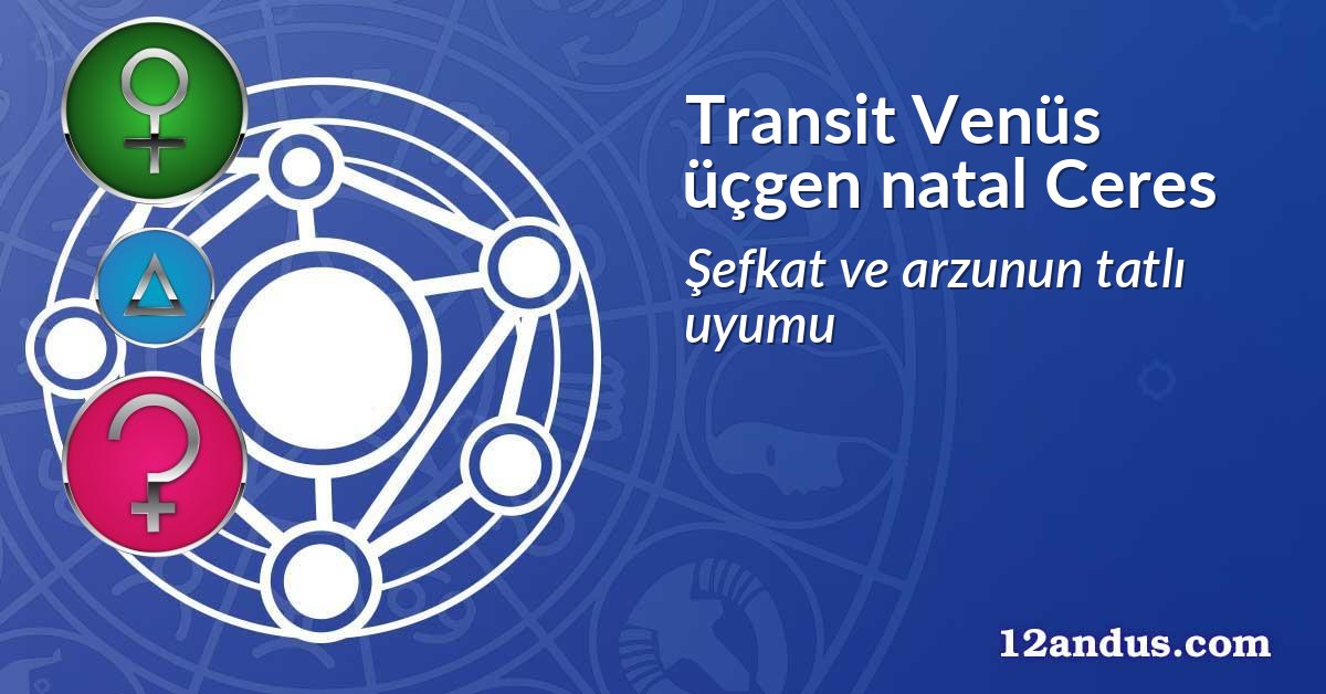 Transit Venüs üçgen natal Ceres