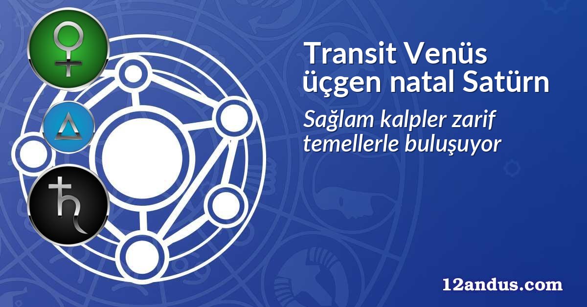 Transit Venüs üçgen natal Satürn