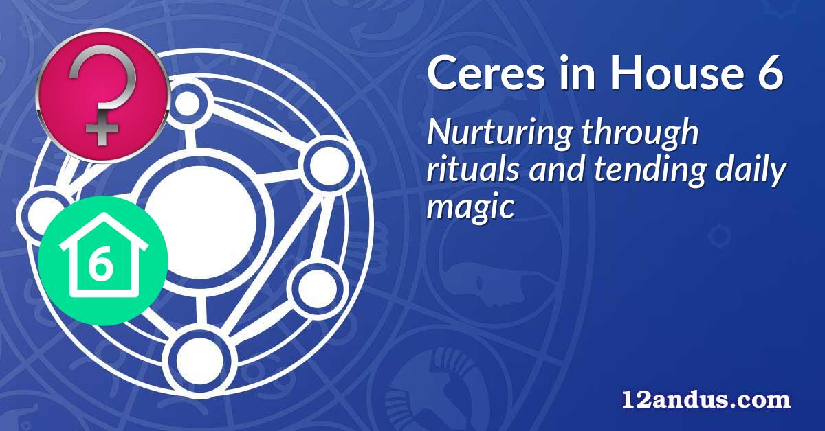 Ceres in House 6