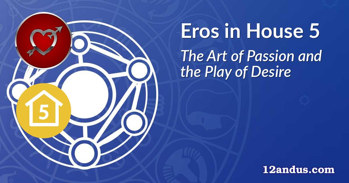 Eros in House 5