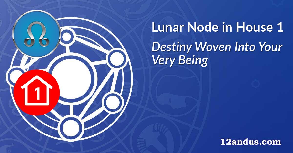 Lunar Node in House 1
