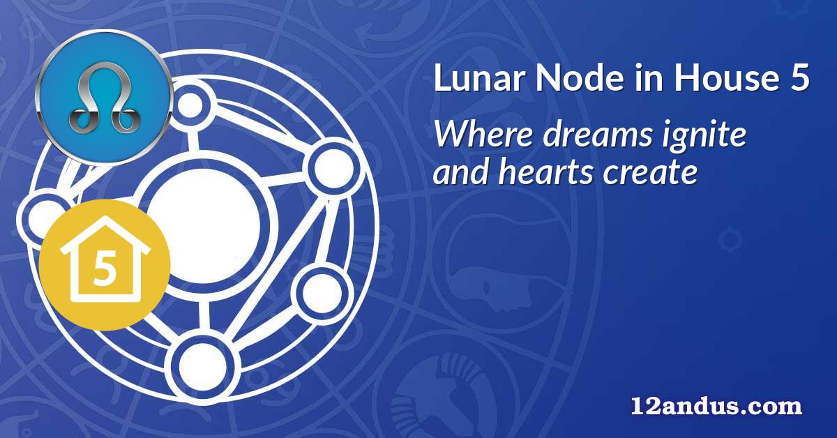 Lunar Node in House 5