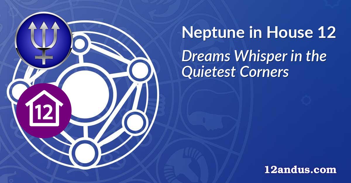 Neptune in House 12