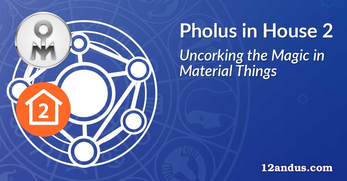 Pholus in House 2