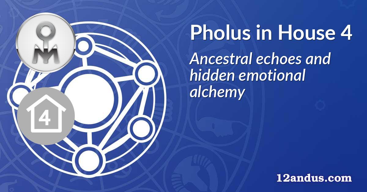 Pholus in House 4