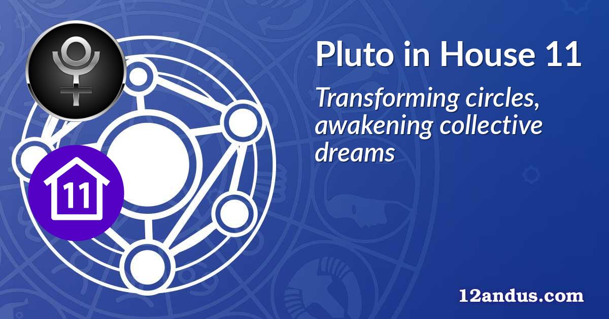 Pluto in House 11