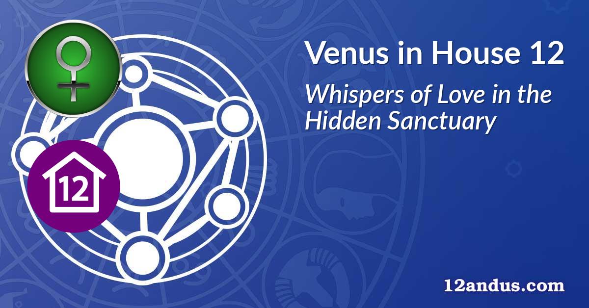 Venus in House 12