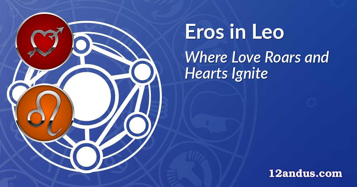 Eros in Leo