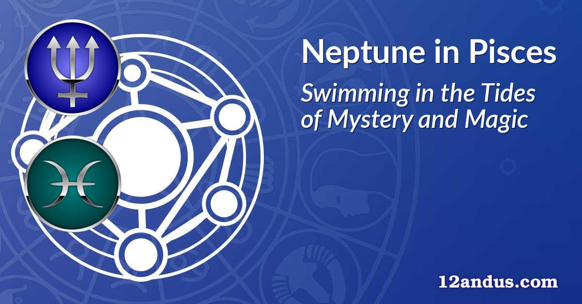 Neptune in Pisces in the birth chart: Swimming in the Tides of Mystery ...