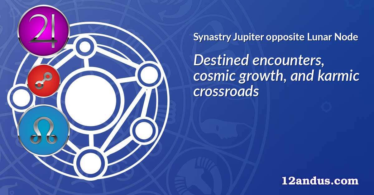 Jupiter opposite Lunar Node in the synastry chart