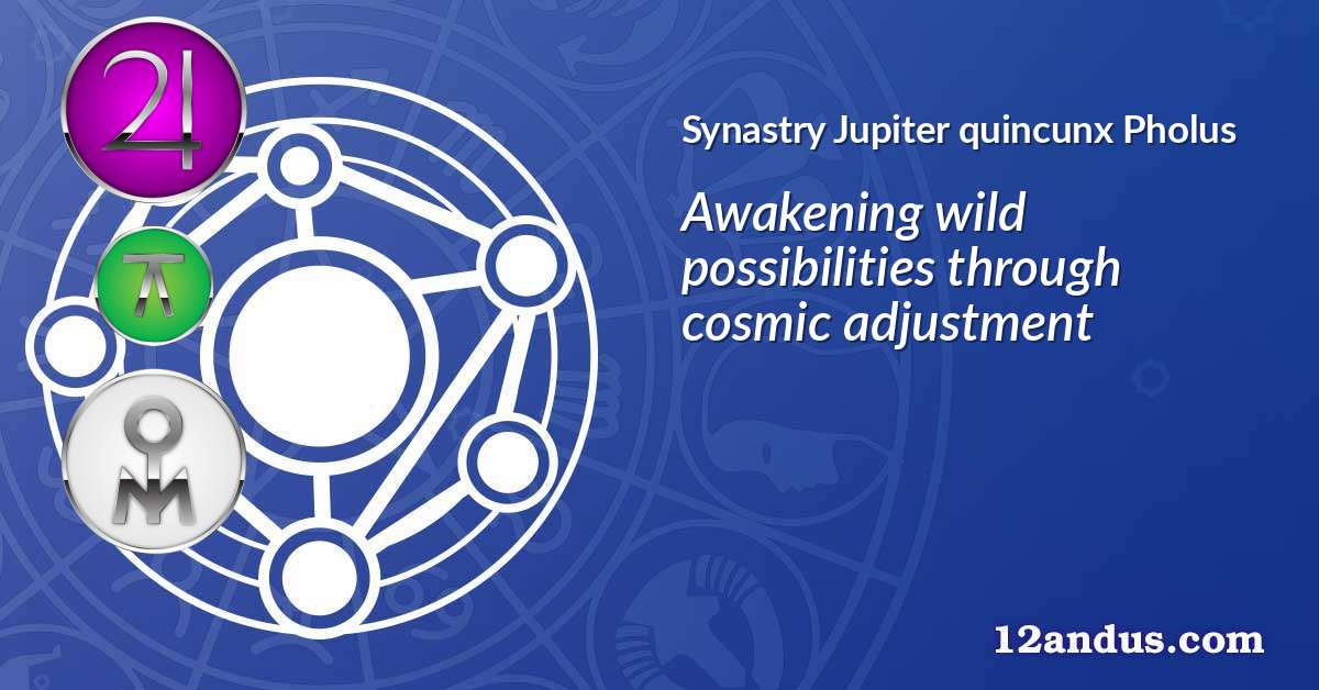 Jupiter quincunx Pholus in the synastry chart