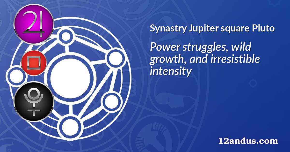 Jupiter square Pluto in the synastry chart