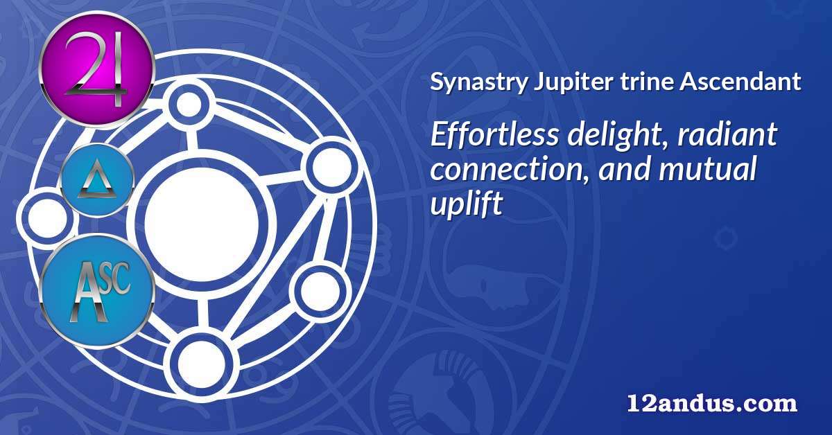 Jupiter trine Ascendant in the synastry chart
