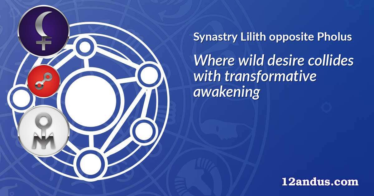 Lilith opposite Pholus in the synastry chart