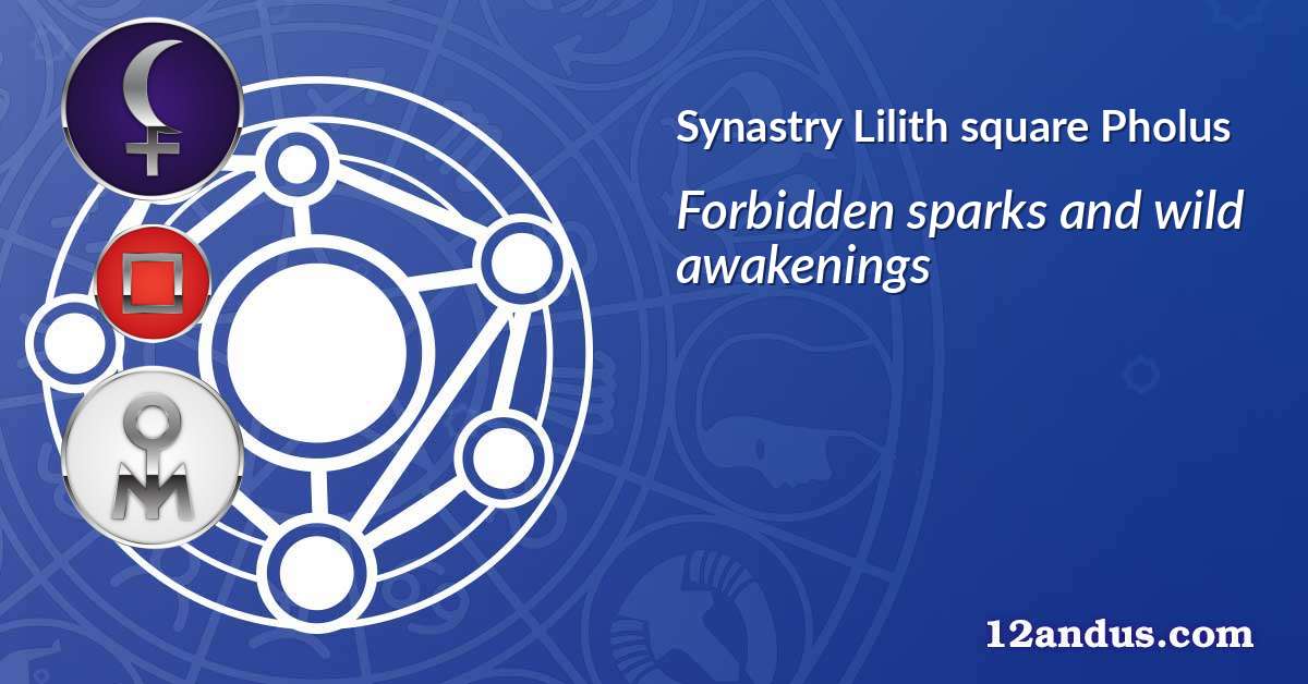 Lilith square Pholus in the synastry chart