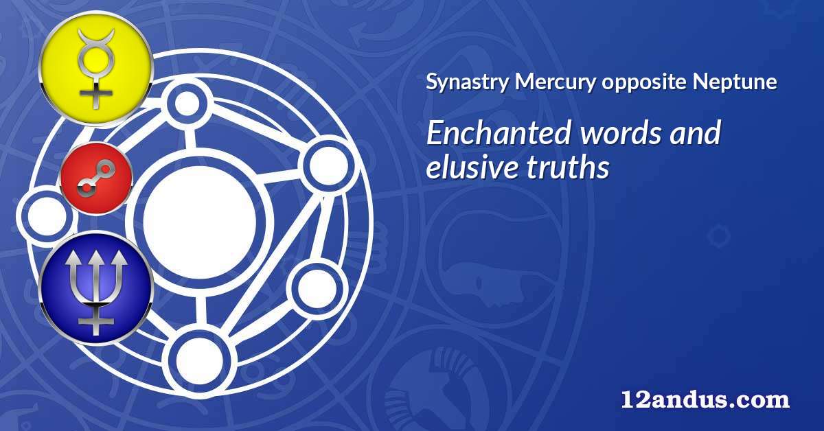 Mercury opposite Neptune in the synastry chart
